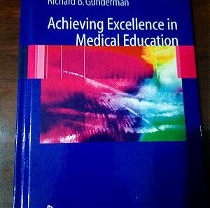 Achieving Excellence in Medical Education, Richard B. Gunderman , Εκδόσεις Springer , 2006 (Επίτευξη άριστης ιατρικής εκπαίδευσης)