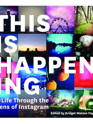This Is Happening Life Through the Lens of Instagram new book