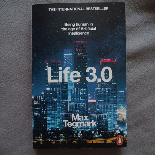 Life 3.0 by Max Tegmark, being human in the age of artificial intelligence