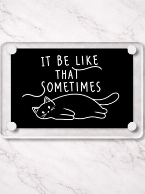 Acrylic fridge magnet "It be like that sometimes" new