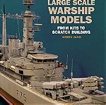 Large Scale Warship Models: From Kits to Scratch Building