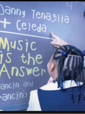 Danny Tenaglia + Celeda –Music Is The Answer (Dancin' And Prancin