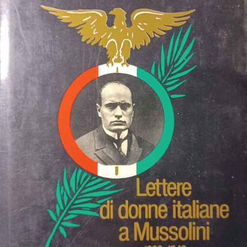 Caro Duce: Επιστολές ιταλίδων γυναικών προς τον Μουσολίνι 1922-1943