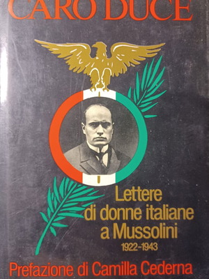 Caro Duce: Επιστολές ιταλίδων γυναικών προς τον Μουσολίνι 1922-1943
